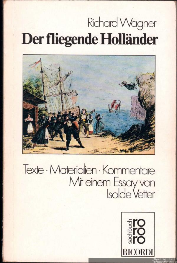  - Der fliegende Holländer. Texte. Materialien. Kommentare (= rororo opernbuch 7346).
