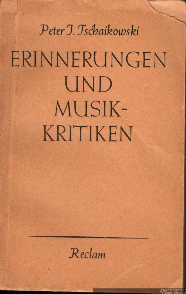  - Peter J. Tschaikowski. Erinnerungen und Musikkritiken.
