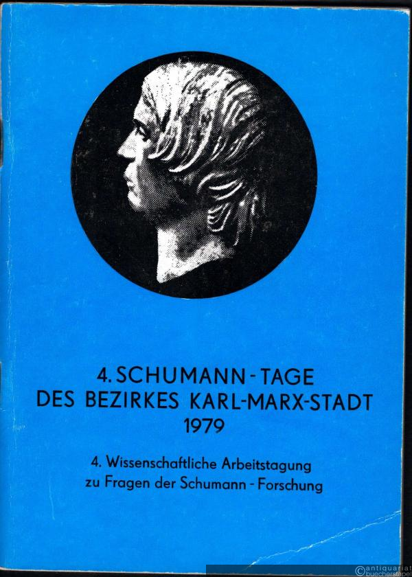  - 4. Schumann-Tage des Bezirkes Karl-Marx-Stadt 1979. 4. Wissenschaftliche Arbeitstagung zu Fragen der Schumann-Forschung.