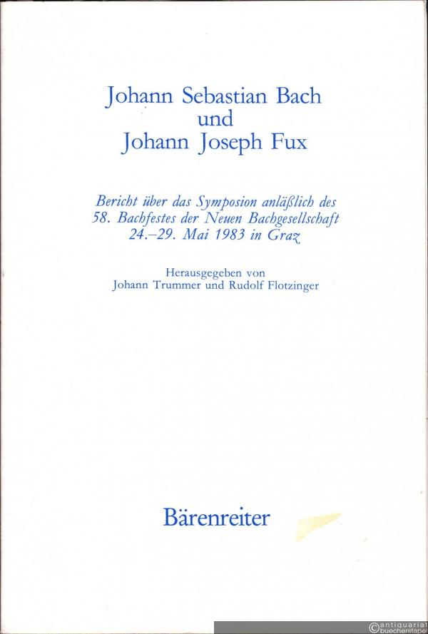  - Johann Sebastian Bach und Johann Joseph Fux (= Bericht über das Symposium anlässlich des 58. Bachfestes der Neuen Bachgesellschaft 24.-29. Mai 1983 in Graz).