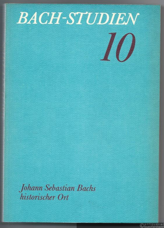  - Bach-Studien 10. Johann Sebastian Bachs historischer Ort.