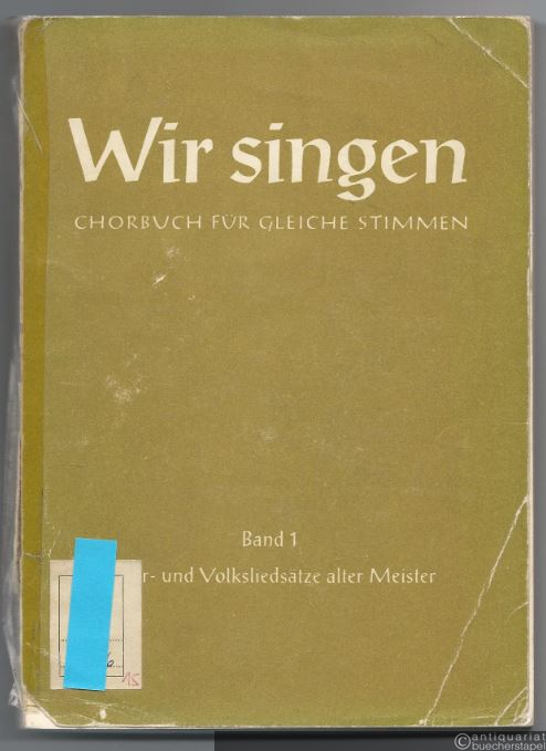  - Chor- und Volksliedsätze alter Meister (= Wir singen. Chorbuch für gleiche Stimmen (Frauen-, Mädchen- oder Knabenstimmen, Band 1).