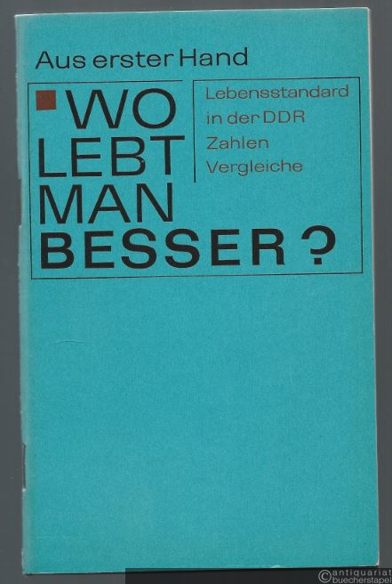  - Wo lebt man besser? Lebensstandard in der DDR. Zahlen, Vergleiche (= Aus erster Hand).