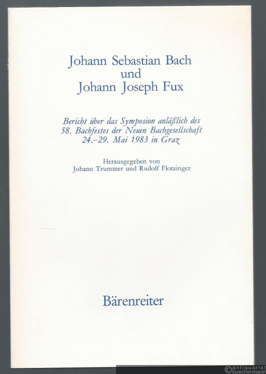  - Johann Sebastian Bach und Johann Joseph Fux (= Bericht über das Symposium anlässlich des 58. Bachfestes der Neuen Bachgesellschaft 24.-29. Mai 1983 in Graz).