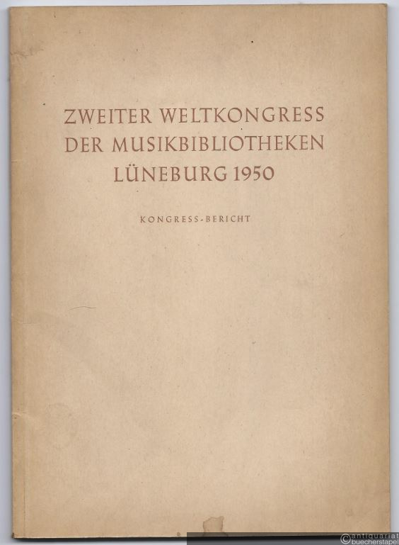  - Zweiter Weltkongress der Musikbibliotheken Lüneburg 1950. Kongress-Bericht.