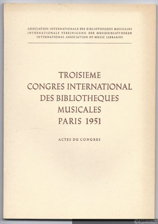  - Troisieme Congres International des Bibliotheques Musicales Paris 1951 (22 - 25 Juillet 1951). Actes du Congres.