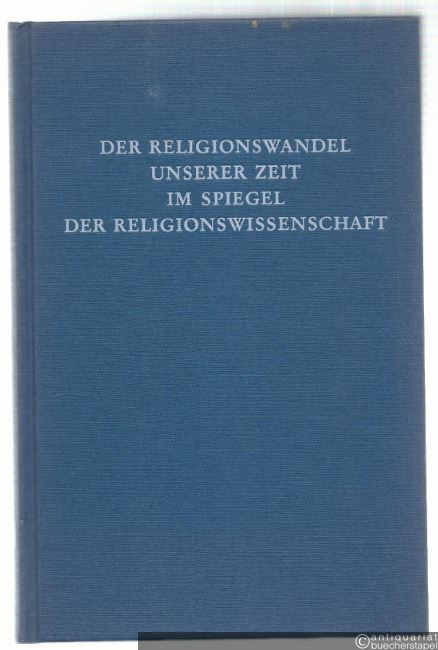  - Der Religionswandel unserer Zeit im Spiegel der Religionswissenschaft.