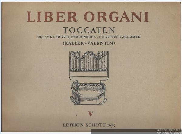 - Liber Organi V. Toccaten des XVII. und XVIII. Jahrhunderts (= Edition Schott, Nr. 1675).