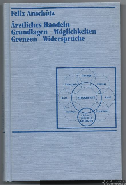 - Ärztliches Handeln. Grundlagen. Möglichkeiten. Grenzen. Widersprüche.