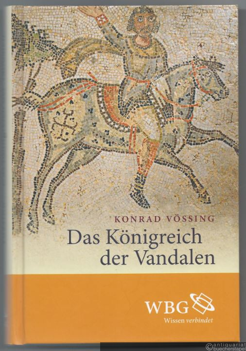  - Das Königreich der Vandalen. Geiserichs Herrschaft und das Imperium Romanum.