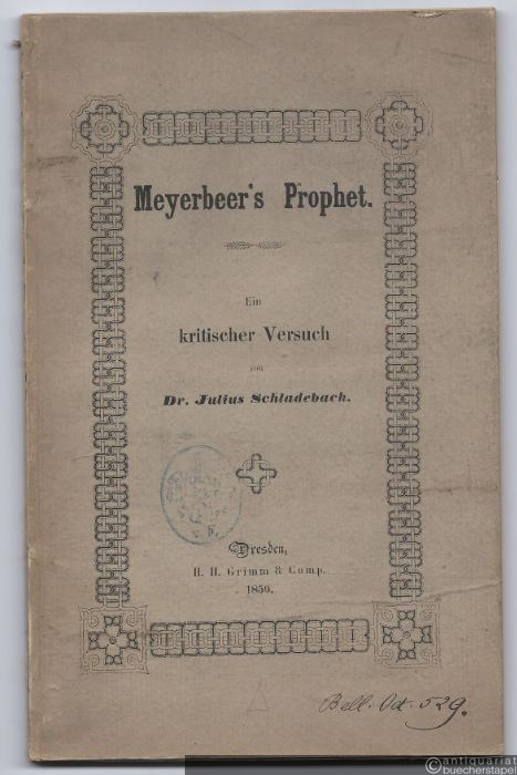  - Meyerbeer's Prophet. Ein kritischer Versuch über das Werk von musikalisch-dramaturgischem Standpunkte mit besonderer Berücksichtigung der Vorstellung auf der Dresdner Bühne.