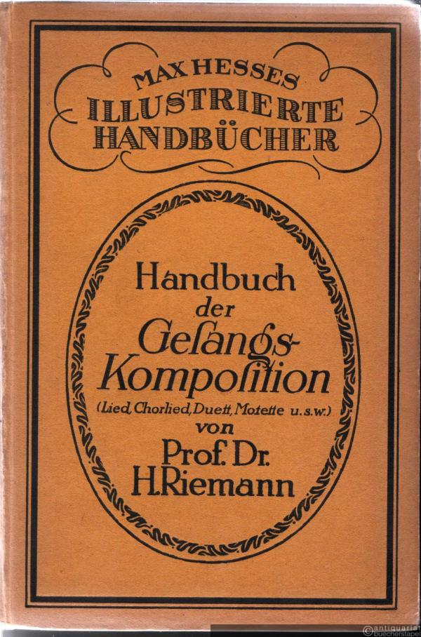  - Handbuch der Gesangskomposition (Lied, Chorlied, Duett, Motette usw.) (= Max Hesses Illustrierte Handbücher, Band 20).