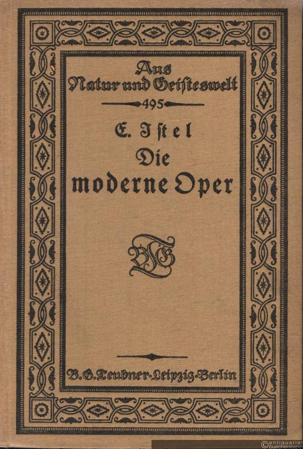  - Die moderne Oper. Vom Tode Wagners bis zum Weltkrieg (1883-1914) (= Aus Natur und Geisteswelt. Sammlung wissenschaftlich-gemeinverständlicher Darstellungen, 495. Band).
