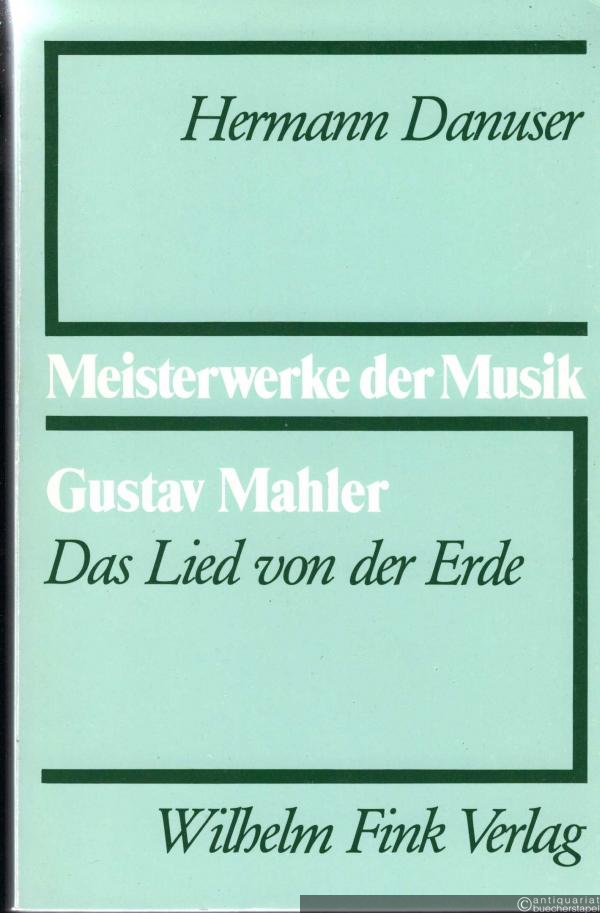 - Gustav Mahler. Das Lied von der Erde (= Meisterwerke der Musik. Werkmonographien zur Musikgeschichte, Heft 25).