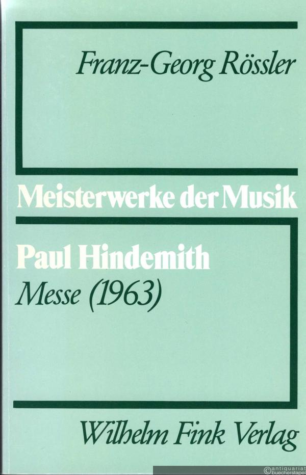  - Paul Hindemith. Messe (1963) (= Meisterwerke der Musik. Werkmonographien zur Musikgeschichte, Heft 41).