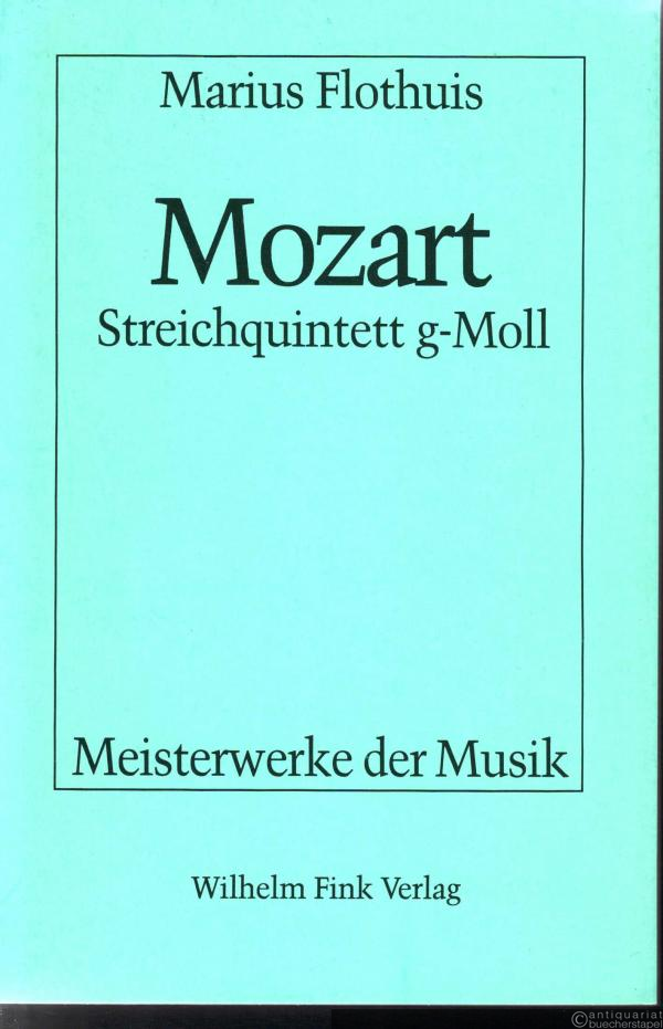 - Mozart. Streichquintett g-Moll (= Meisterwerke der Musik. Werkmonographien zur Musikgeschichte, Heft 44).