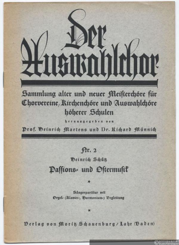 - Passions- und Ostermusik (= Der Auswahlchor. Sammlung alter und neuer Meisterchöre für Chorvereine, Kirchenchöre und Auswahlchöre höherer Schulen, Nr. 2). Sängerpartitur mit Orgel- (Klavier-, Harmonium-) Begleitung.