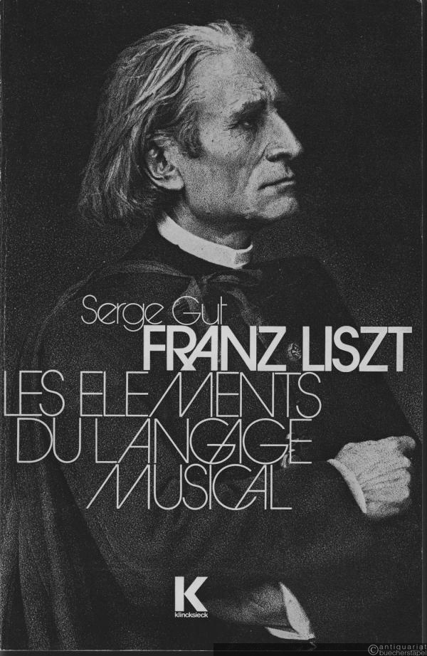  - Franz Liszt. Les Elements du Langage Musical (= Université de Poitiers. Unité d'Études et de Recherches d'Histoire).