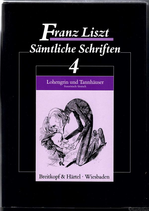  - Lohengrin und Tannhäuser von Richard Wagner (= Franz Liszt. Sämtliche Schriften, Bd. 4).