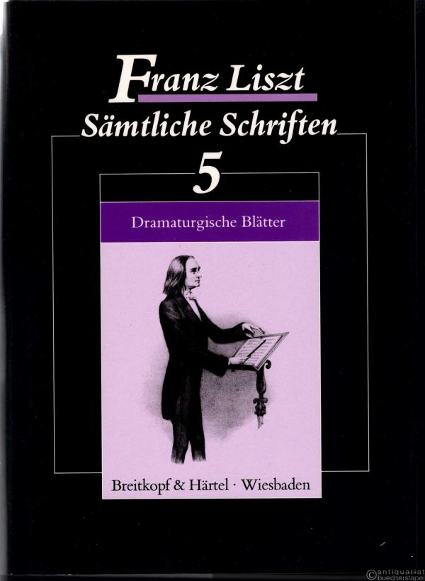  - Dramaturgische Blätter (= Franz Liszt. Sämtliche Schriften, Bd. 5).