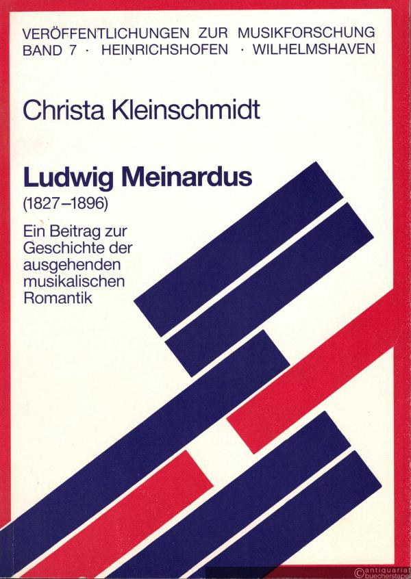  - Ludwig Meinardus (1827-1896). Ein Beitrag zur Geschichte der ausgehenden musikalischen Romantik (= Veröffentlichungen zur Musikforschung, Bd. 7).