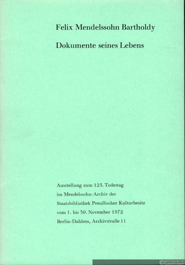  - Felix Mendelssohn Bartholdy. Dokumente seines Lebens (= Staatsbibliothek Preußischer Kulturbesitz, Ausstellungskataloge 3).