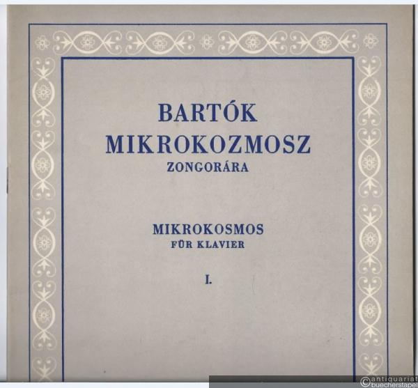  - Mikrokozmosz. Zongoramuzsika a kezdet Legkezdetetöl / Mikrokosmos. Klaviermusik von allem Anfang an. I. füzet / 1. Heft.