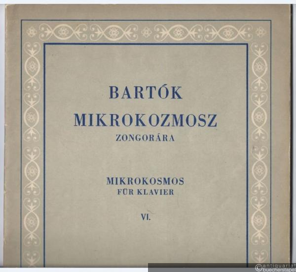  - Mikrokozmosz. Zongoramuzsika a kezdet Legkezdetetöl / Mikrokosmos. Klaviermusik von allem Anfang an. VI. füzet / 6. Heft.