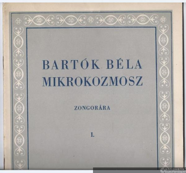  - Mikrokozmosz. Zongoramuzsika a kezdet Legkezdetetöl [Mikrokosmos. Klaviermusik von allem Anfang an]. I. füzet / [1. Heft].