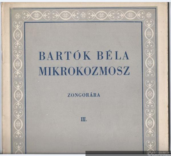  - Mikrokozmosz. Zongoramuzsika a kezdet Legkezdetetöl [Mikrokosmos. Klaviermusik von allem Anfang an]. III. füzet / [3. Heft].