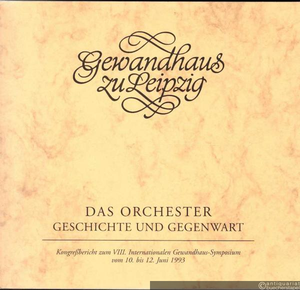  - Das Orchester. Geschichte und Gegenwart (= Kongressbericht zum VIII. Internationalen Gewandhaus-Symposium vom 10. bis 12. Juni 1993).