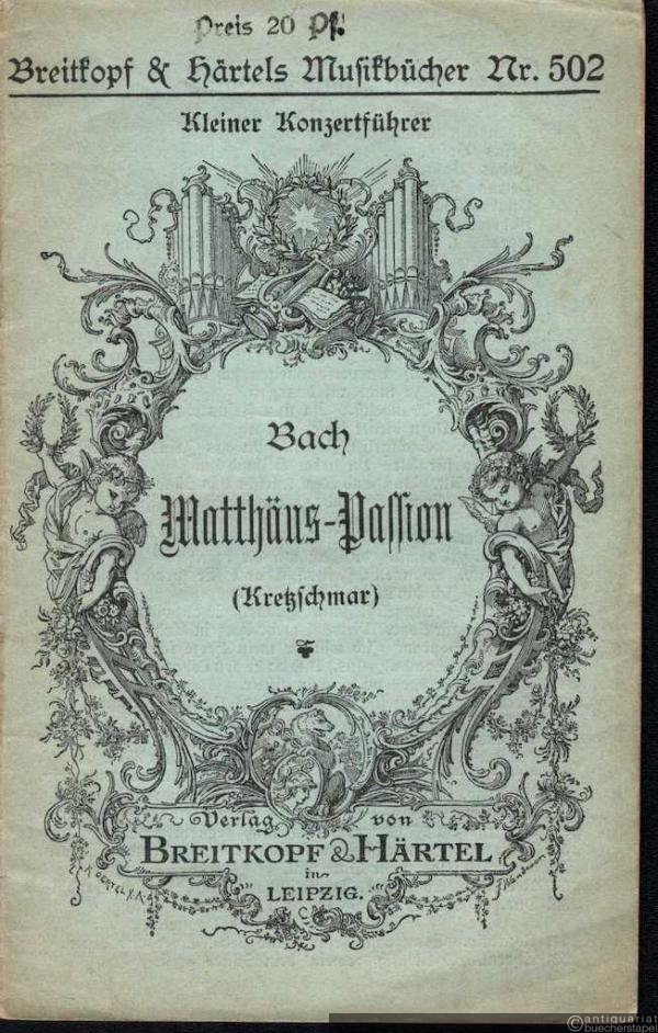  - Bach. Matthäus-Passion (= Breitkopf und Härtels Musikbücher, Nr. 502. Kleiner Konzertführer).