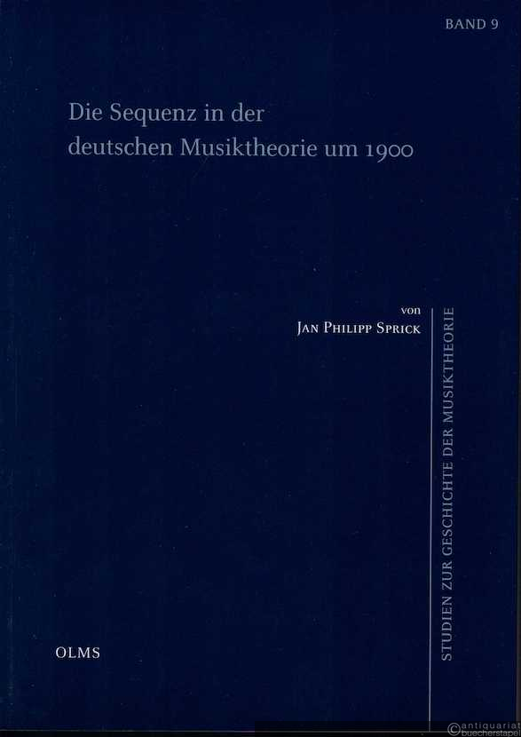  - Die Sequenz in der deutschen Musiktheorie um 1900 (= Studien zur Geschichte der Musiktheorie, Bd. 9).