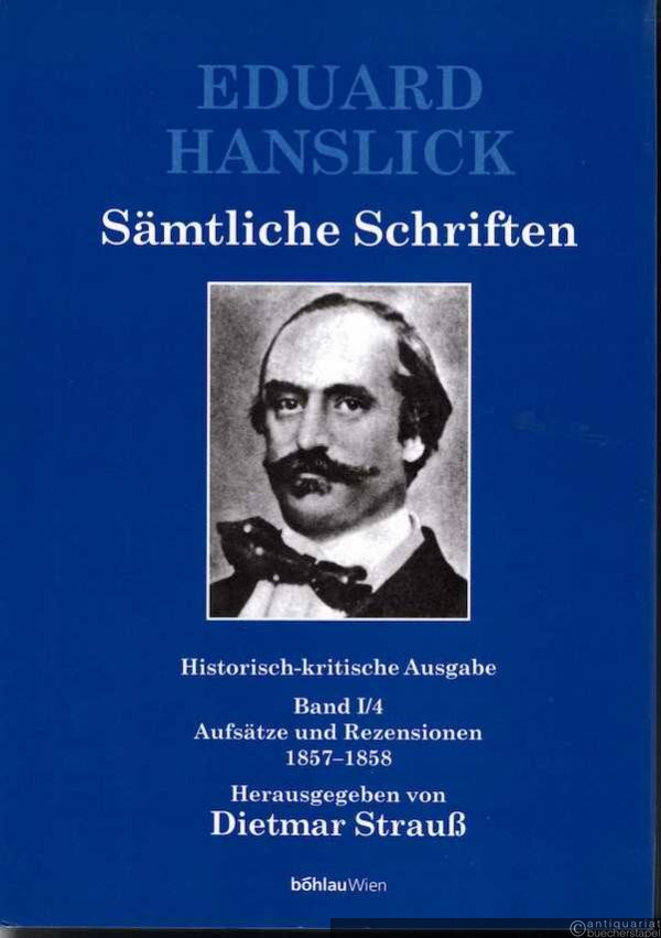  - Eduard Hanslick. Sämtliche Schriften. Historisch-kritische Ausgabe, Band I/4. Aufsätze und Rezensionen 1857-1858.