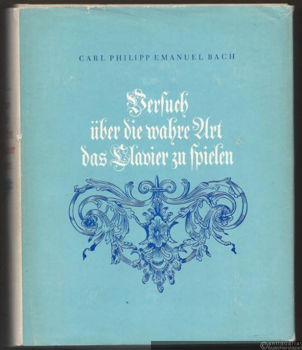  - Versuch über die wahre Art, das Clavier zu spielen. Erster und zweiter Teil. Faksimile-Nachdruck der 1. Auflage, Berlin 1753 und 1762.