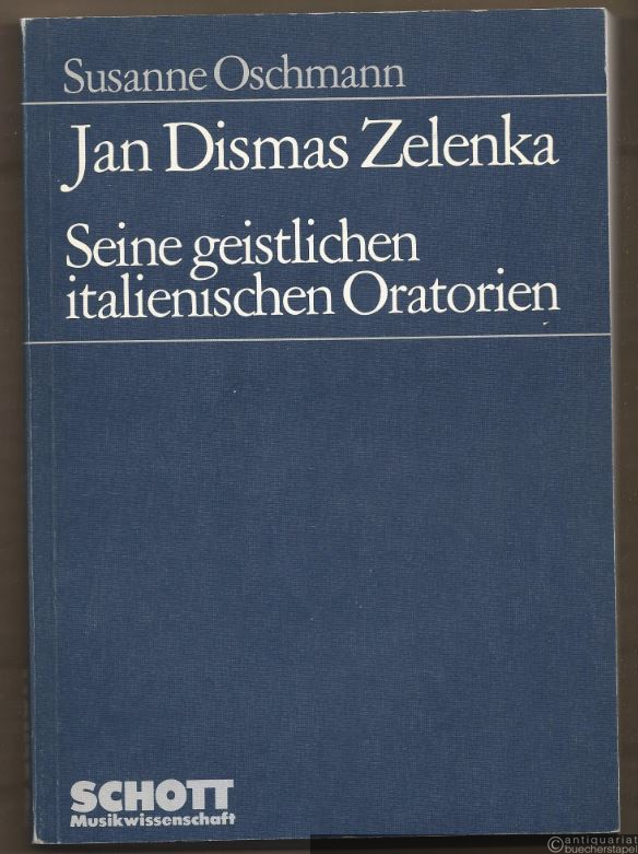  - Jan Dismas Zelenka. Seine geistlichen italienischen Oratorien (= Schott Musikwissenschaft. ED 7449).