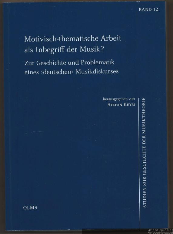  - Motivisch-thematische Arbeit als Inbegriff der Musik? Zur Geschichte und Problematik eines 'deutschen' Musikdiskurses (= Studien zur Geschichte der Musiktheorie, Bd. 12).