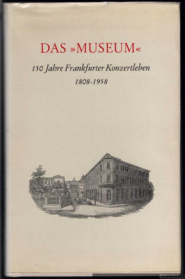  - Das "Museum". 150 Jahre Frankfurter Konzertleben 1808-1958.