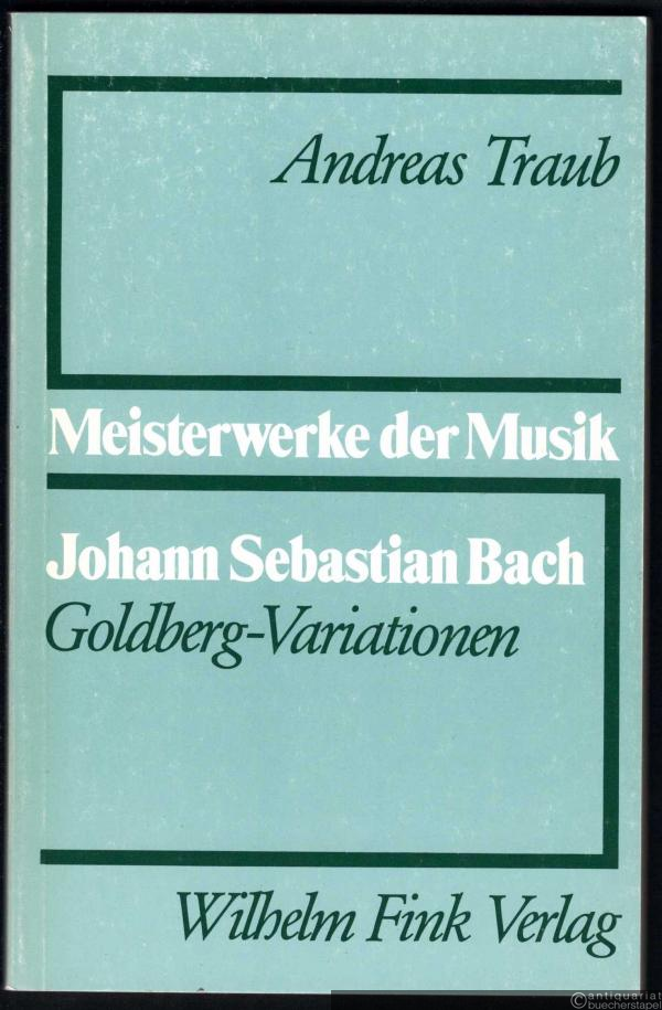  - Johann Sebastian Bach, Goldberg-Variationen, BWV 988 (= Meisterwerke der Musik. Werkmonographien zur Musikgeschichte, Heft 38).