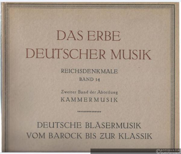  - Deutsche Bläsermusik vom Barock bis zur Klassik (= Das Erbe Deutscher Musik. Erste Reihe: Reichsdenkmale, Band 14. Abteilung Kammermusik, Band 2).