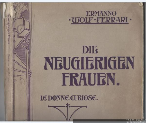 - Die neugierigen Frauen / Le donne curiose. Musikalische Comödie in drei Aufzügen nach Carlo Goldoni von Graf Dr. Luigi Sugana. Klavierauszug mit Text.
