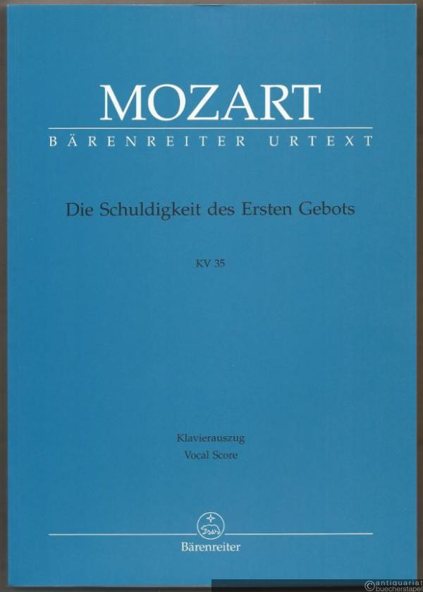  - Die Schuldigkeit des Ersten Gebots KV 35. Erster Teil eines geistlichen Singspiels (= Bärenreiter Urtext, BA 4513a). Klavierauszug.