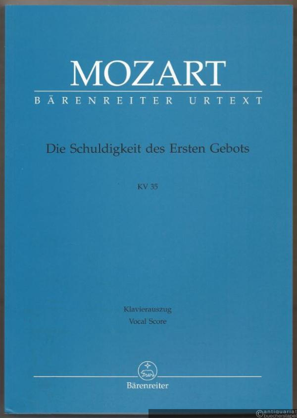 - Die Schuldigkeit des Ersten Gebots KV 35. Erster Teil eines geistlichen Singspiels (= Bärenreiter Urtext, BA 4513a). Klavierauszug.