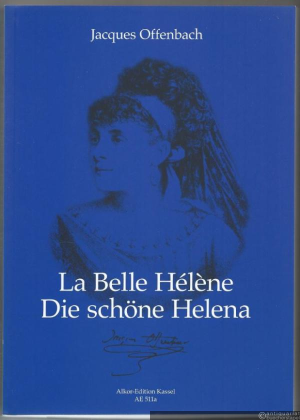  - La belle Hélène (Die schöne Helena). Opéra bouffe in drei Akten. Kritische Neuausgabe (= Alkor-Edition. AE 511a). Klavierauszug.