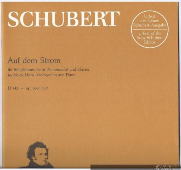  - Auf dem Strom für Singstimme, Horn (Violoncello) und Klavier op. post. 119 D 943 (= Urtext der Neuen Schubert-Ausgabe, BA 5635).