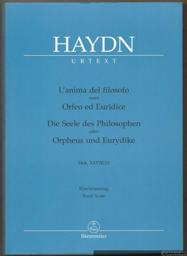  - L'anima del filosofo ossia Orfeo ed Euridice (Die Seele des Philosophen oder Orpheus und Eurydike) Hob. XXVIII:13. Dramma per musica (= Bärenreiter Urtext, BA 4658a). Klavierauszug.