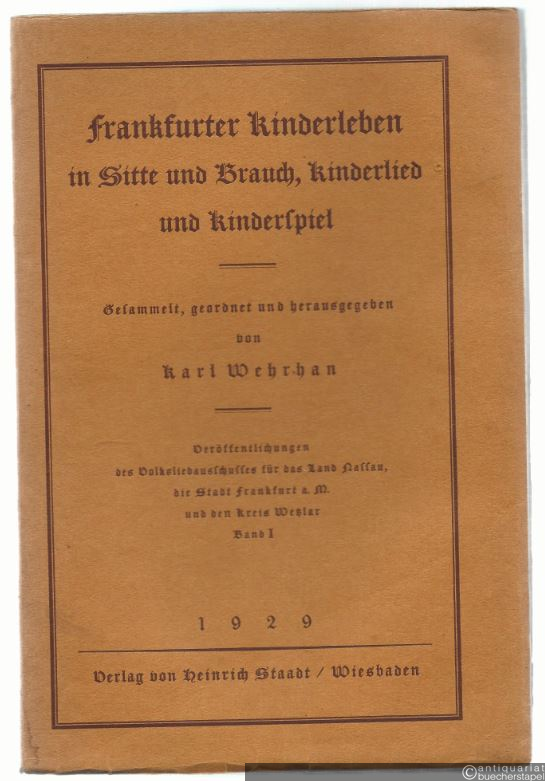  - Frankfurter Kinderleben in Sitte und Brauch, Kinderlied und Kinderspiel (= Veröffentlichungen des Volksliedausschusses für das Land Nassau, die Stadt Frankfurt am Main und den Kreis Wetzlar, Band 1).