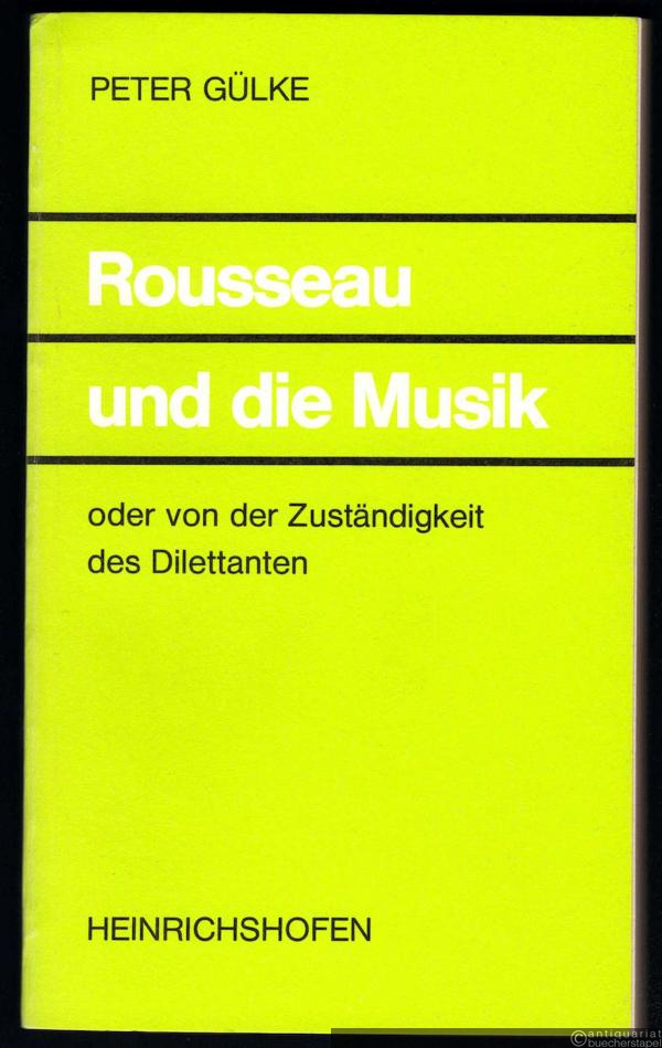  - Rousseau und die Musik oder von der Zuständigkeit des Dilettanten (= Taschenbücher zur Musikwissenschaft, Band 98).