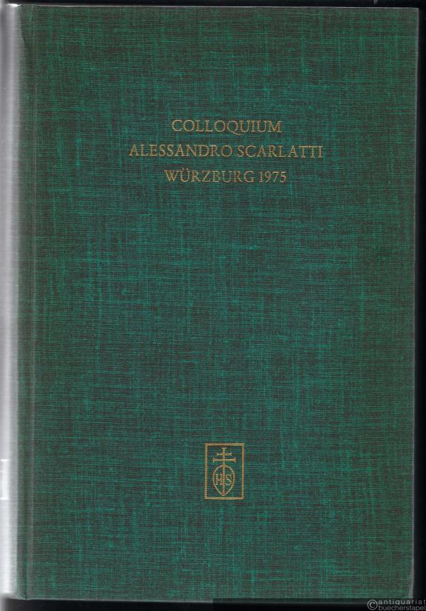  - Colloquium Alessandro Scarlatti Würzburg 1975 (= Würzburger Musikhistorische Beiträge, Bd. 7).