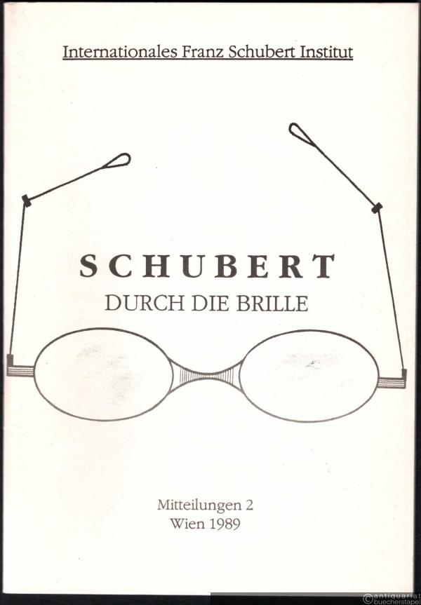  - Schubert durch die Brille (= Internationales Franz Schubert Institut, Mitteilungen 2).